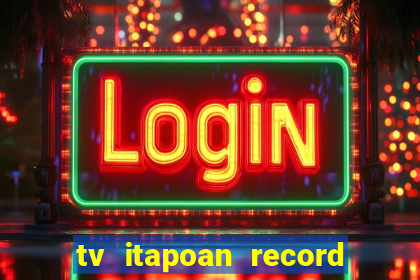 tv itapoan record bahia ao vivo